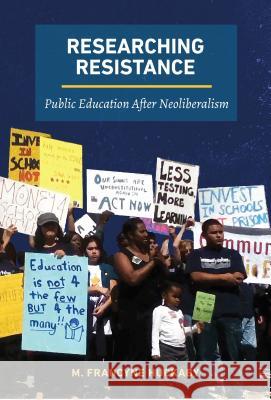 Researching Resistance: Public Education After Neoliberalism M. Francyne Huckaby 9781975500139 Myers Education Press