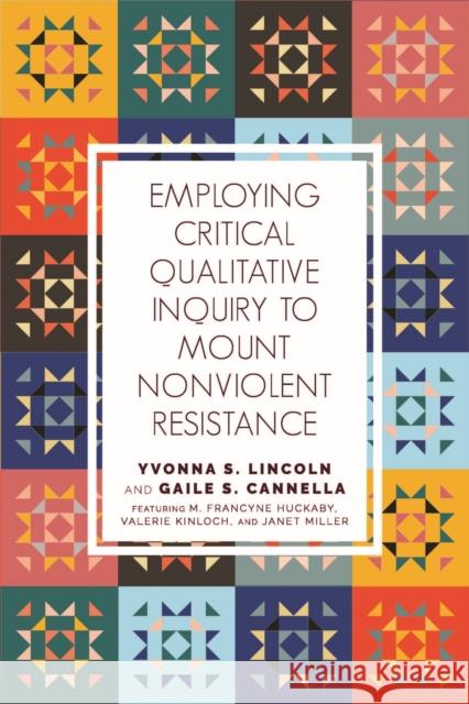 Employing Critical Qualitative Inquiry to Mount Nonviolent Resistance Lincoln, Yvonna S. 9781975500436 Myers Education Press