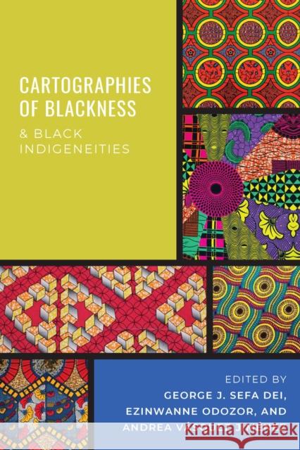 Cartographies of Blackness and Black Indigeneities George J. Sefa Dei Ezinwanne Odozor Andrea Vasque 9781975501068 Myers Education PR