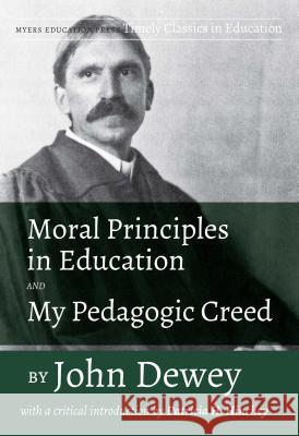 Moral Principles in Education and My Pedagogic Creed by John Dewey: With a Critical Introduction by Patricia H. Hinchey John Dewey Patricia H. Hinchey 9781975501464