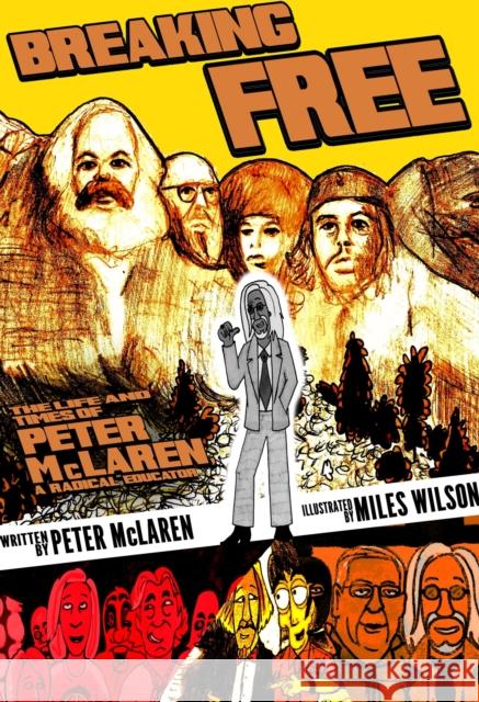 Breaking Free: The Life and Times of Peter McLaren, Radical Educator Peter McLaren Miles Wilson 9781975501693