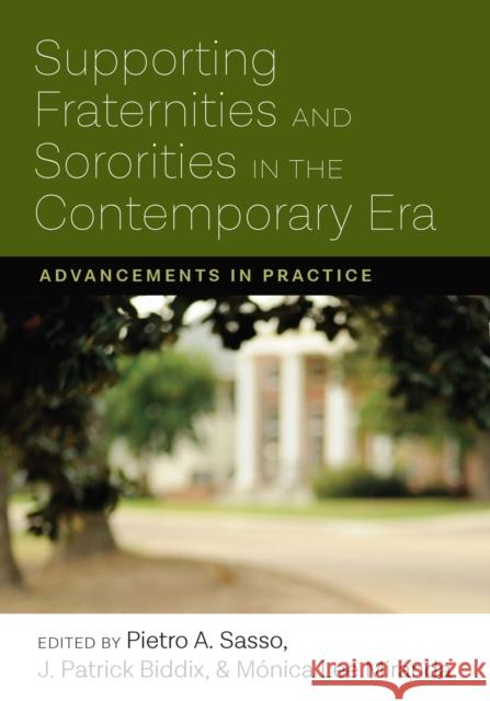 Supporting Fraternities and Sororities in the Contemporary Era: Advancements in Practice Pietro Sasso J. Patrick Biddix Monica Lee Miranda 9781975502676