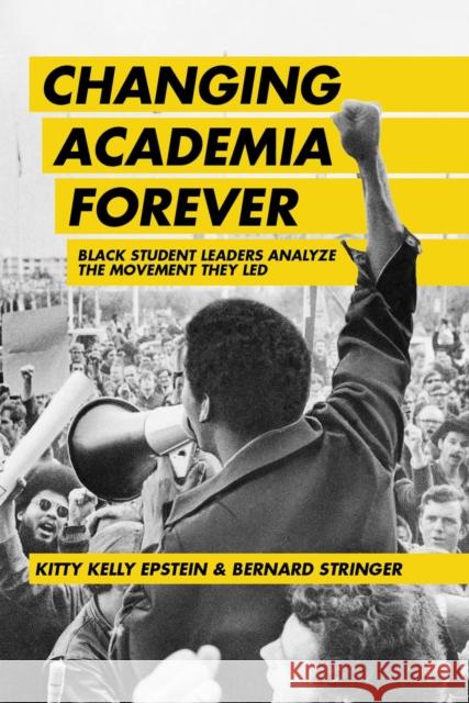 Changing Academia Forever: Black Student Leaders Analyze the Movement They Led Kitty Kelly Epstein Bernard Stringer 9781975502713 Myers Education Press