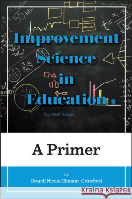 Improvement Science in Education: A Primer Brandi Nicole Hinnant-Crawford 9781975503550 Myers Education Press