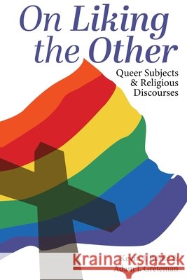 On Liking the Other: Queer Subjects and Religious Discourses Kevin J. Burke Adam J. Greteman 9781975504069 Myers Education Press
