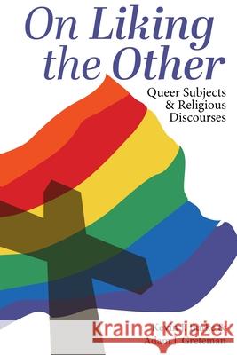 On Liking the Other: Queer Subjects and Religious Discourses Kevin J. Burke Adam J. Greteman 9781975504076 Myers Education Press