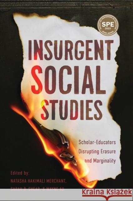 Insurgent Social Studies: Scholar-Educators Disrupting Erasure and Marginality Wayne Au Sarah B. Shear Natasha Hakimali Merchant 9781975504557 Myers Education Press