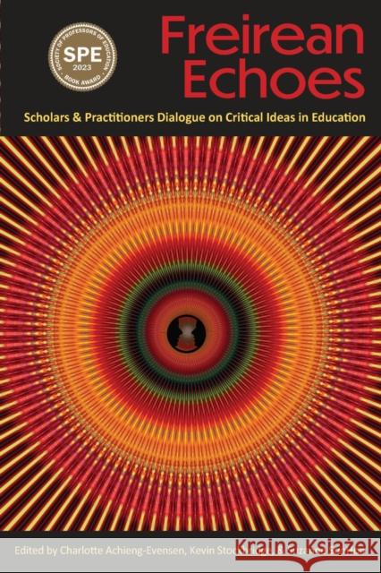 Freirean Echoes: Scholars and Practitioners Dialogue on Critical Ideas in Education Charlotte Achieng-Evensen Kevin Stockbridge Suzanne Soohoo 9781975504953 Myers Education Press