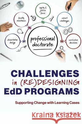 Challenges in (Re)Designing Edd Programs: Supporting Change with Learning Cases Perry, Jill Alexa 9781975505486