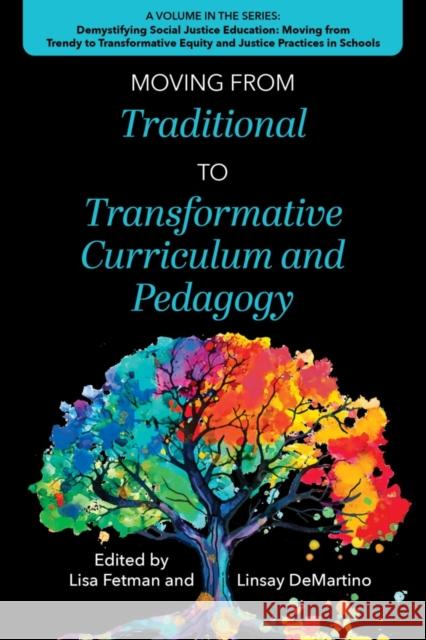 Moving from Traditional to Transformative Curriculum and Pedagogy Lisa Fetman Linsay Demartino 9781975506865 Myers Education Press