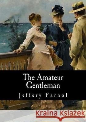 The Amateur Gentleman Jeffery Farnol 9781975600907 Createspace Independent Publishing Platform