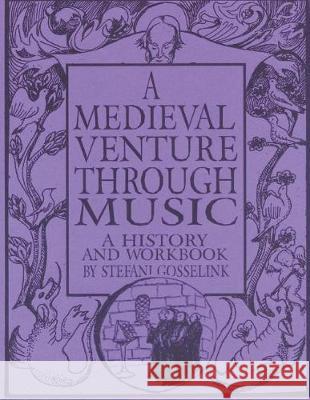 A Medieval Venture Through Music Stefani Gosselink 9781975601423 Createspace Independent Publishing Platform
