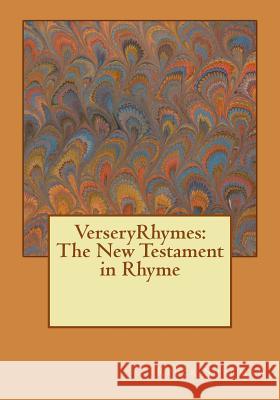 VerseryRhymes: The New Testament in Rhyme Sherman, Reece B. 9781975605322 Createspace Independent Publishing Platform