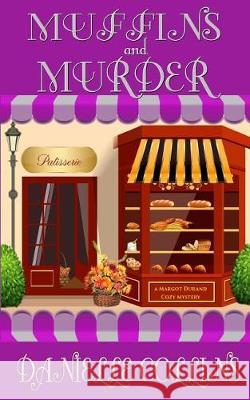 Muffins and Murder: A Margot Durand Cozy Mystery Danielle Collins 9781975605469 Createspace Independent Publishing Platform