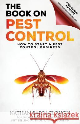 The Book On Pest Control: How to Start A Pest Control Business Barraclough, Nathan 9781975606176