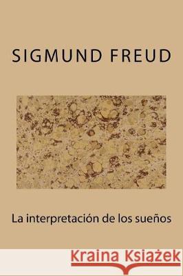 La interpretacion de los sueños Freud, Sigmund 9781975607135 Createspace Independent Publishing Platform