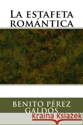 La estafeta romantica Perez Galdos, Benito 9781975607173