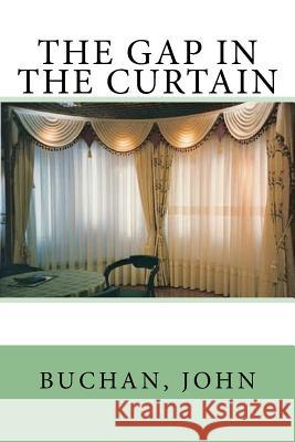 The Gap in the Curtain Sir Angels                               Buchan John 9781975607326 Createspace Independent Publishing Platform