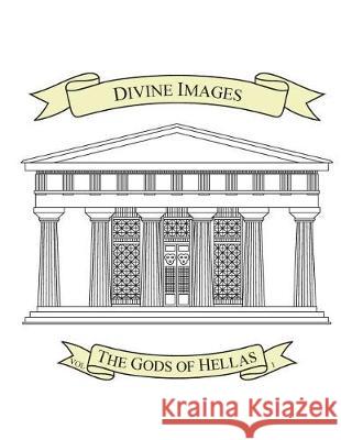 Divine Images: The Gods of Hellas Jeffrey S. Kupperman 9781975609818 Createspace Independent Publishing Platform