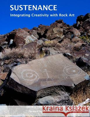 Sustenance: Integrating Creativity with Rock Art Dorothy Bohntinsky Dorothy Bohntinsky 9781975611705 Createspace Independent Publishing Platform