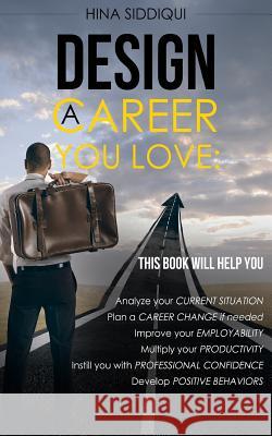 Design A Career you Love Siddiqui, Hina 9781975612863 Createspace Independent Publishing Platform