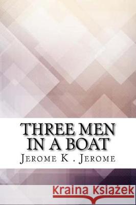 Three Men in a Boat Jerome K. Jerome 9781975615321 Createspace Independent Publishing Platform