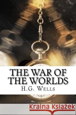 The War of the Worlds H. G. Wells 9781975615376 Createspace Independent Publishing Platform