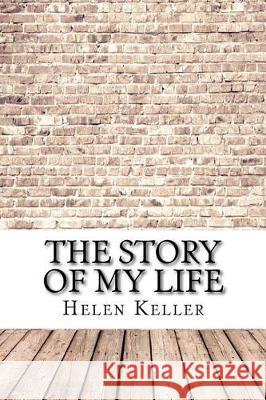 The Story of My Life Helen Keller 9781975615444 Createspace Independent Publishing Platform
