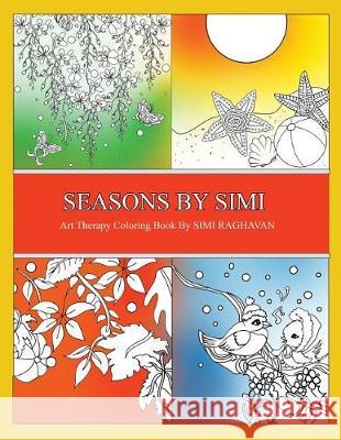 Seasons by Simi: An Art Therapy book of the Four Seasons Raghavan, Simi 9781975616489 Createspace Independent Publishing Platform