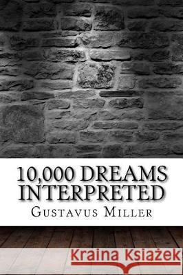 10,000 Dreams Interpreted Gustavus Hindman Miller 9781975618636