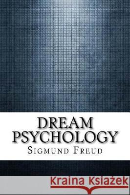 Dream Psychology Sigmund Freud 9781975618711 Createspace Independent Publishing Platform
