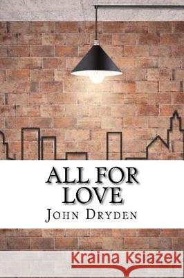 All For Love Dryden, John 9781975620684 Createspace Independent Publishing Platform