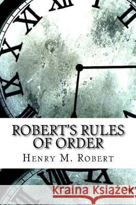 Robert's Rules of Order Henry M 9781975620707 Createspace Independent Publishing Platform