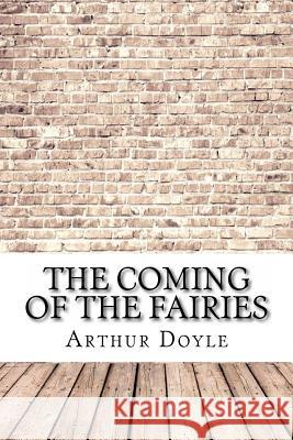 The Coming of the Fairies Arthur Conan Doyle 9781975620776 Createspace Independent Publishing Platform