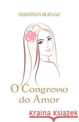 O Congresso do Amor Burnaz, Sebastian 9781975620912 Createspace Independent Publishing Platform