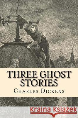 Three Ghost Stories Charles Dickens Taylor Anderson 9781975621698 Createspace Independent Publishing Platform