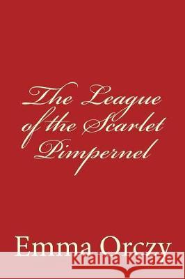 The League of the Scarlet Pimpernel Emma Orczy Tao Editorial 9781975622459 Createspace Independent Publishing Platform