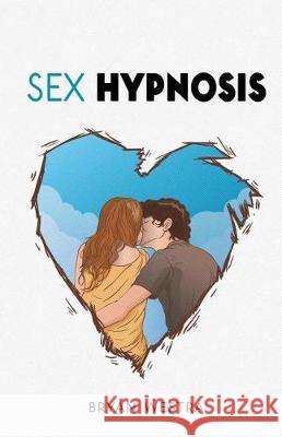 Sex Hypnosis Bryan Westra 9781975623098 Createspace Independent Publishing Platform