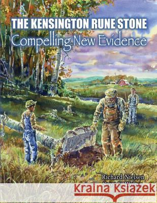 The Kensington Rune Stone: Compelling New Evidence Scott Fred Wolter Richard Nielsen 9781975623876 Createspace Independent Publishing Platform