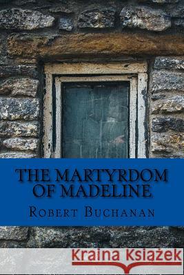 The Martyrdom of Madeline Robert Buchanan 9781975624415