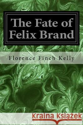 The Fate of Felix Brand Florence Finch Kelly Edwin John Prittie 9781975625382