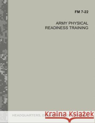 Army Physical Readiness Training (FM 7-22) Department Of the Army 9781975627096 Createspace Independent Publishing Platform