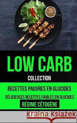 Low-Carb (Collection): Low Carb Cuisine: Recettes pauvres en glucides: Délicieuses recettes faibles en glucides Gros, Ada 9781975627492