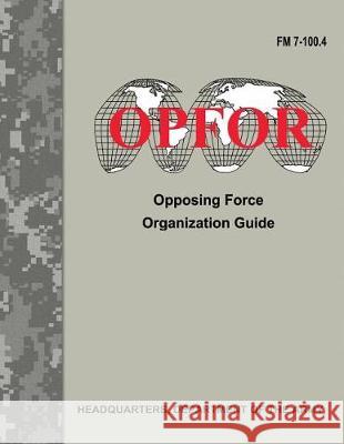 Opposing Force Organization Guide (FM 7-100.4) Department Of the Army 9781975627508 Createspace Independent Publishing Platform