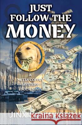 Just Follow The Money Jinx Schwartz 9781975627768 Createspace Independent Publishing Platform