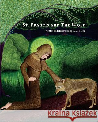 St. Francis and The Wolf: Deluxe Second Edition with Prayers Zecca, L. M. 9781975627911 Createspace Independent Publishing Platform