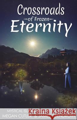 Crossroads of Frozen Eternity Megan Cutler James Abendroth 9781975628949 Createspace Independent Publishing Platform