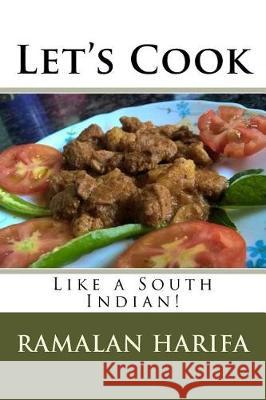 Let's Cook: Like a South Indian! Ramalan R. Harifa 9781975629151 Createspace Independent Publishing Platform