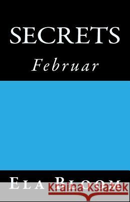 Secrets: Februar Ela Bloom 9781975630317 Createspace Independent Publishing Platform