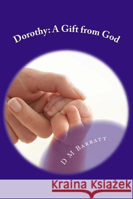 Dorothy: A Gift from God Mrs D. M. Barratt 9781975630331 Createspace Independent Publishing Platform